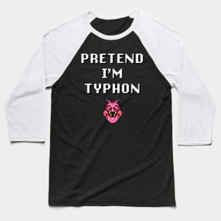 Pretend I'm Typhon Baseball T-Shirt